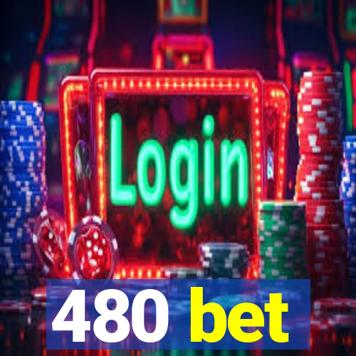 480 bet